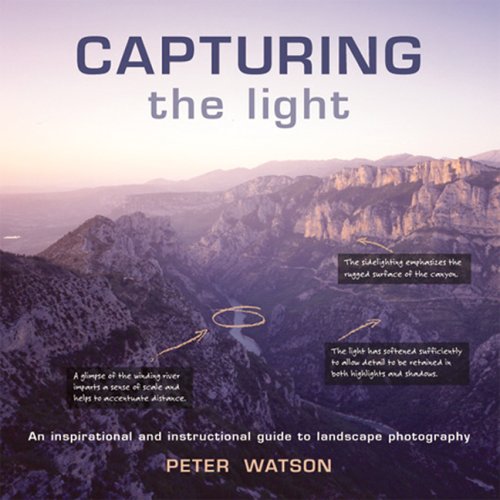 Capturing the Light: An Inspirational And Instructional Guide to Landscape Photography Travel