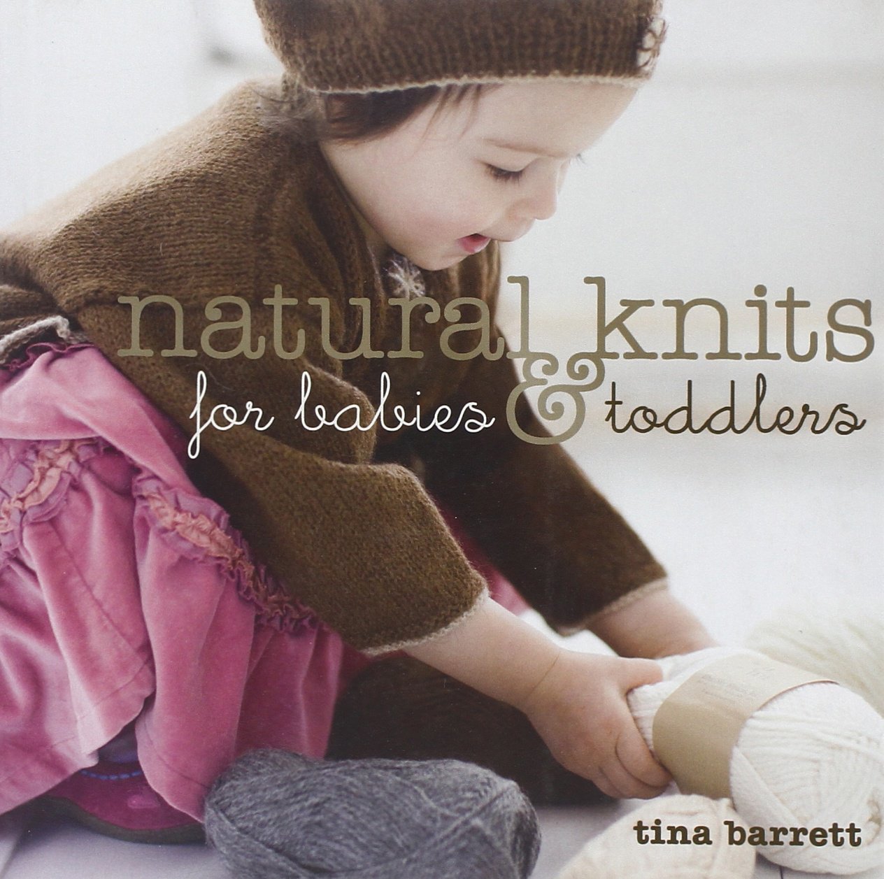 Natural Knits for Babies & Toddlers: 12 Cute Projects to Make Hobbies & Crafts