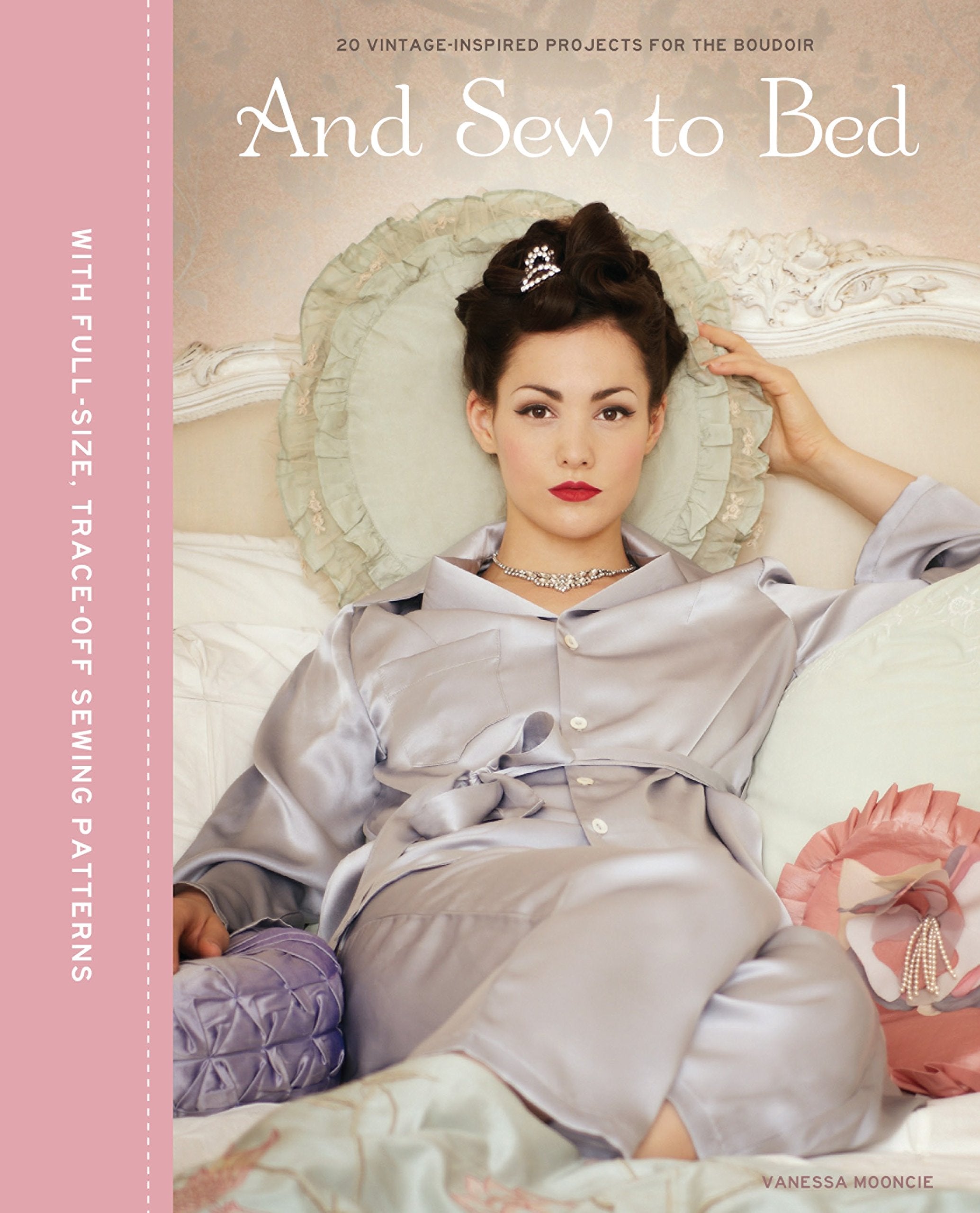 And Sew to Bed: 20 Vintage-Inspire Projects for the Boudoir Hobbies & Crafts