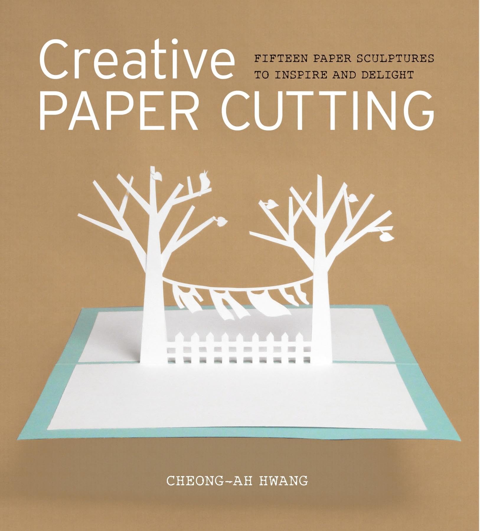 Creative Paper Cutting: Fifteen Paper Sculptures to Inspire and Delight book