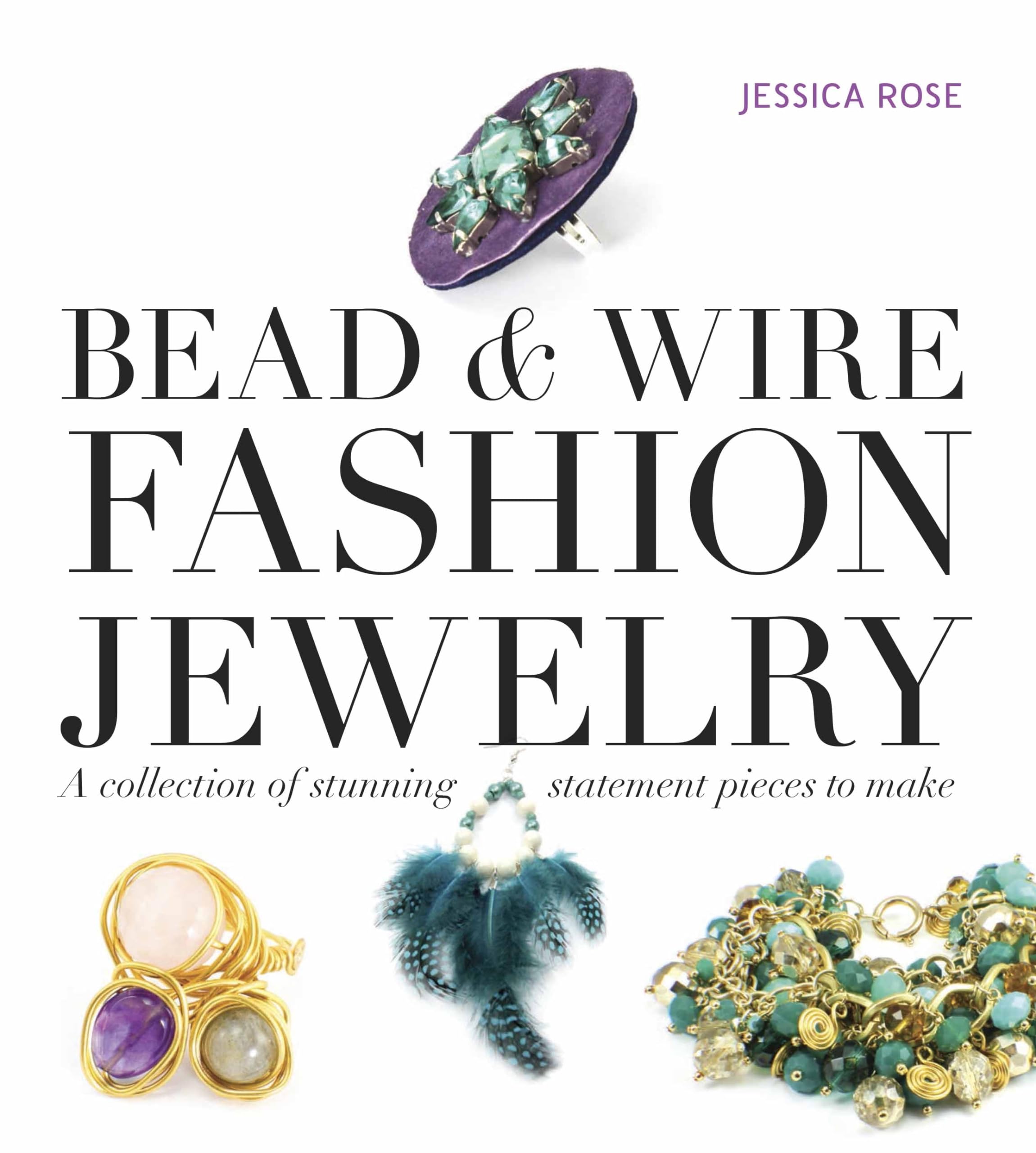 Bead & Wire Fashion Jewelry: A Collection of Stunning Statement Pieces to Make book