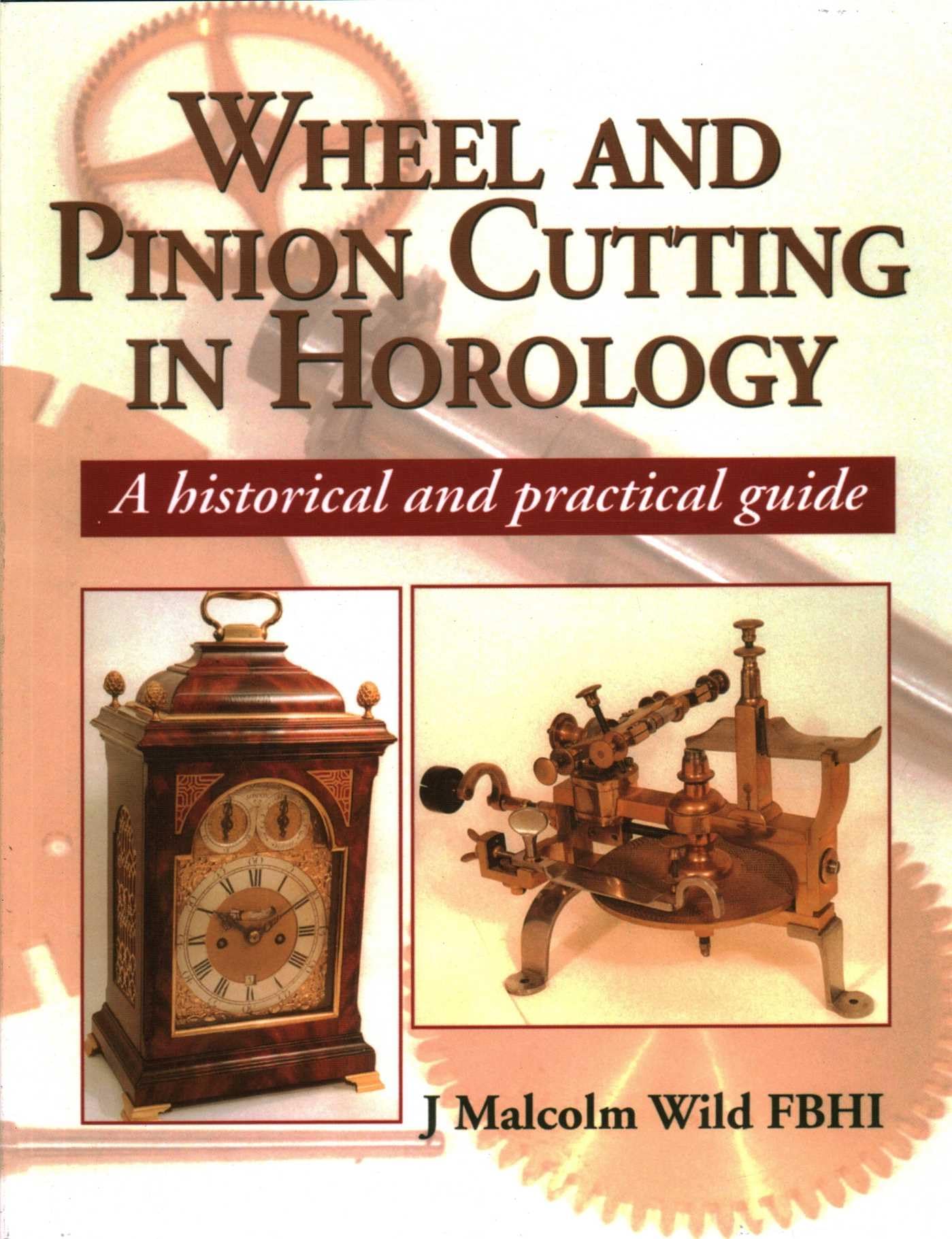Wheel and Pinion Cutting in Horology: A Historical and Practical Guide book