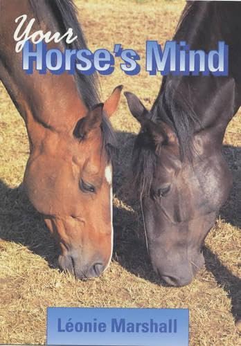 Your Horse's Mind: The Essential Guide to Understanding Your Horse's Behaviour Mathematics