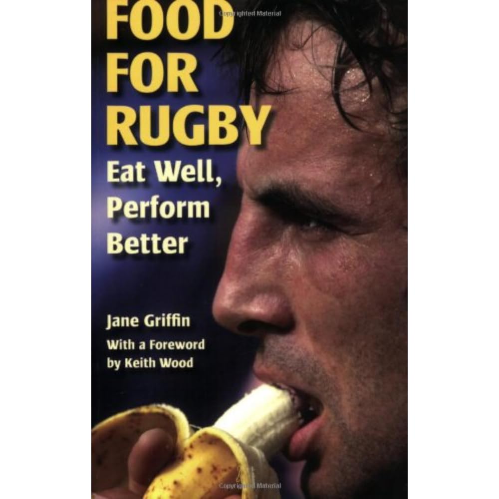 Food for Rugby: Eat Well, Perform Better Health, Nutrition & Fitness