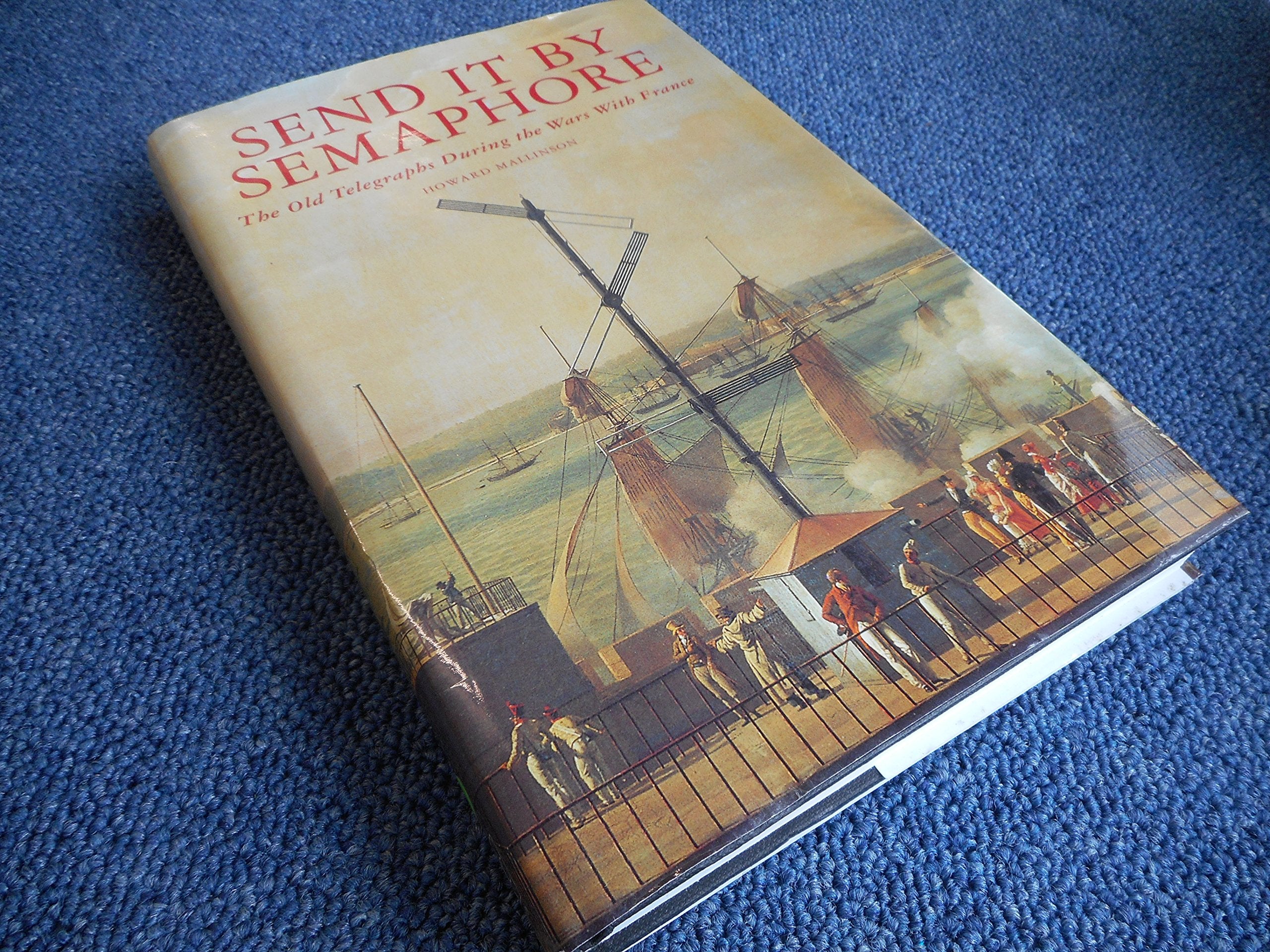 Send It by Semaphore: The Old Telegraphs During the Wars With France Business & Technology