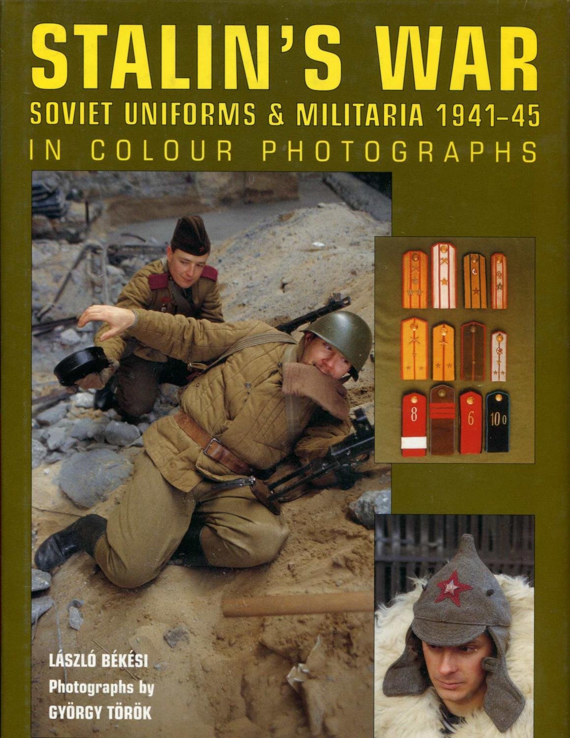 Stalin's War: Soviet Uniforms & Militaria 1941-45 in Colour Photographs: Soviet Uniforms And Militaria 1941-45 Social Sciences