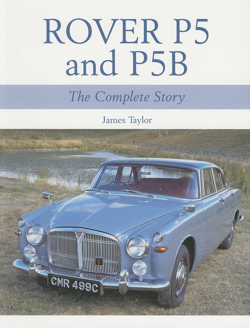 Rover P5 & P5B: The Complete Story Business & Technology