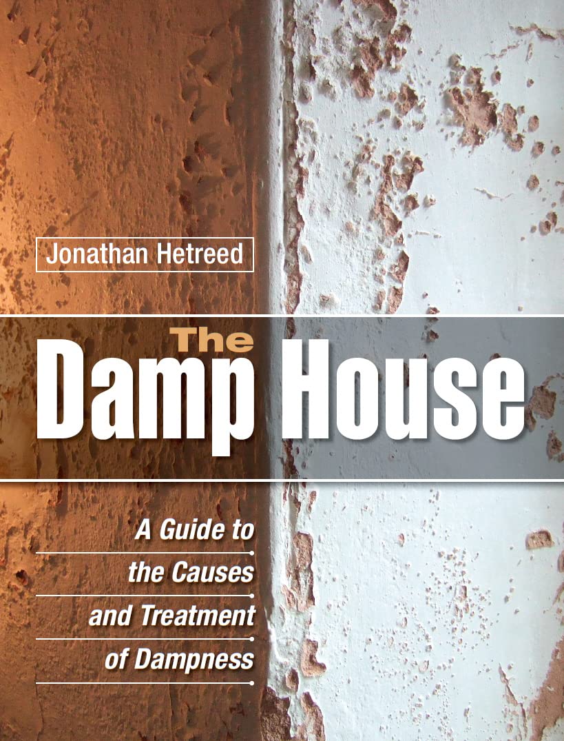 The Damp House: A Guide to the Causes and Treatment of Dampness Hobbies & Crafts