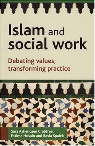 Islam and Social Work: Debating Values, Transforming Practice (BASW/Policy Press Titles) Books