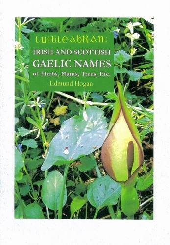 Irish and Scottish Gaelic Names of Herbs, Plants, Trees, Etc: Luibhleabhran Natural Sciences