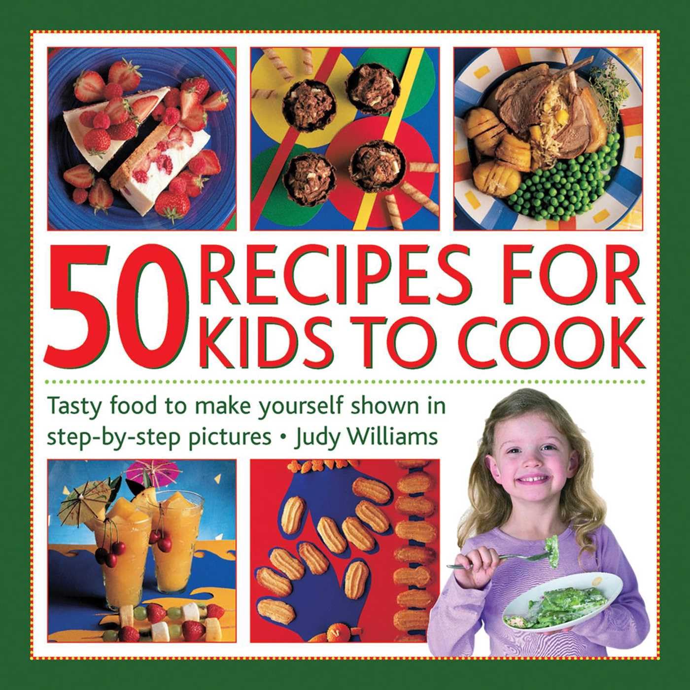 50 Recipes for Kids to Cook: Tasty Food to Make Yourself Shown in Step-By-Step Pictures Leisure, Home & Garden