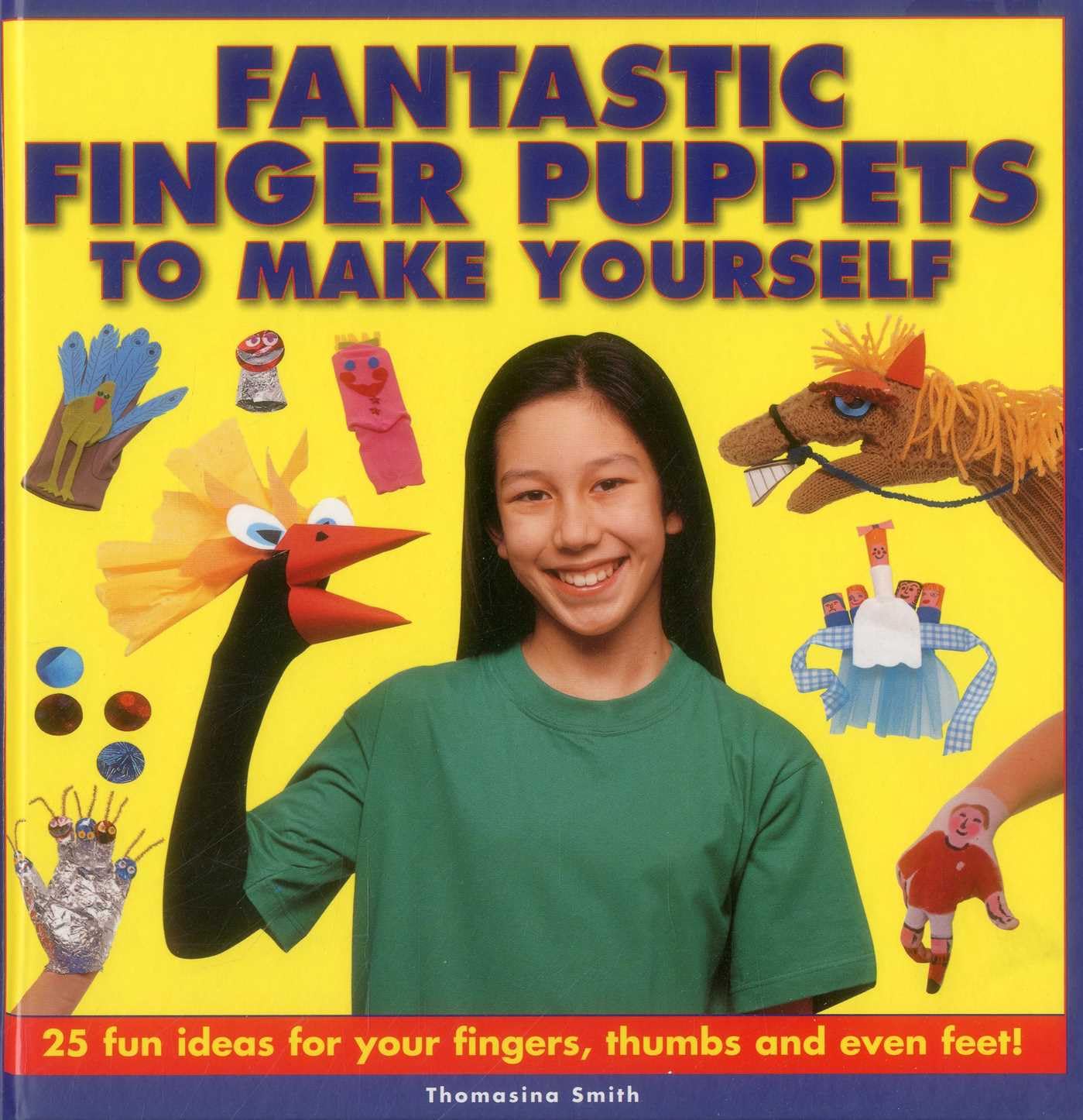 Fantastic Finger Puppets to Make Yourself: 25 Fun Ideas for Your Fingers, Thumbs and Even Feet! Non-fiction