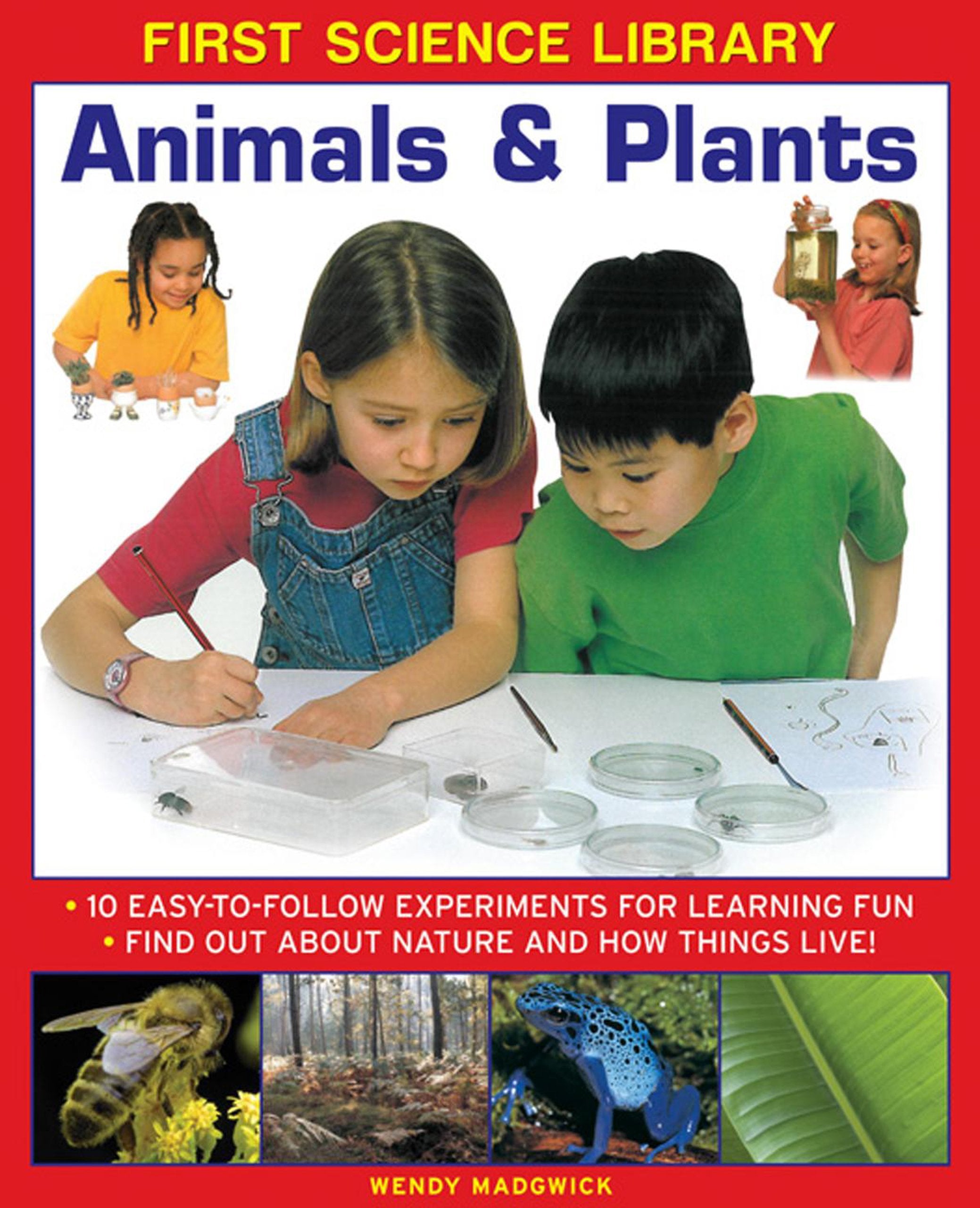 First Science Library: Animals & Plants: 10 Easy-to-follow Experiments for Learning Fun * Find out About Nature and How Things Live! Non-fiction