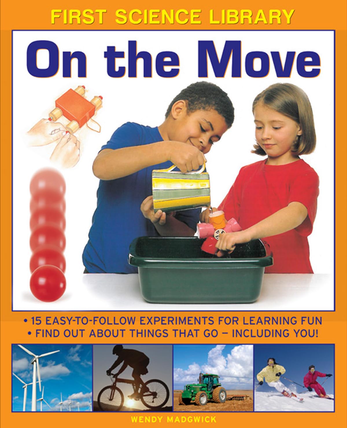 First Science Library: On the Move: 15 Easy-to-follow Experiments for Learning Fun. Find out About Things That Go - Including You! Non-fiction