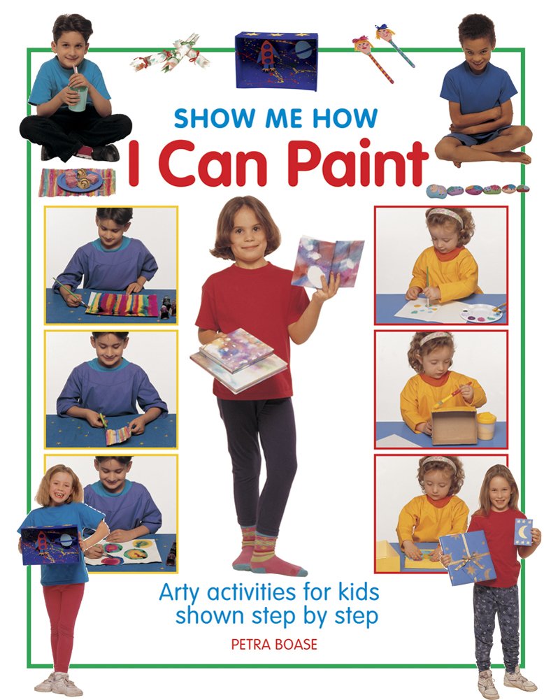 Show Me How: I can Play Paint: Arty Activities for Kids Shown Step by Step Non-fiction