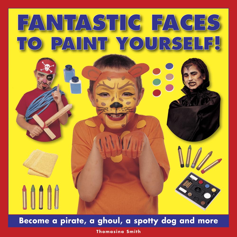 Fantastic Faces to Paint Yourself!: Become a Pirate, a Ghoul, a Spotty Dog and More Non-fiction