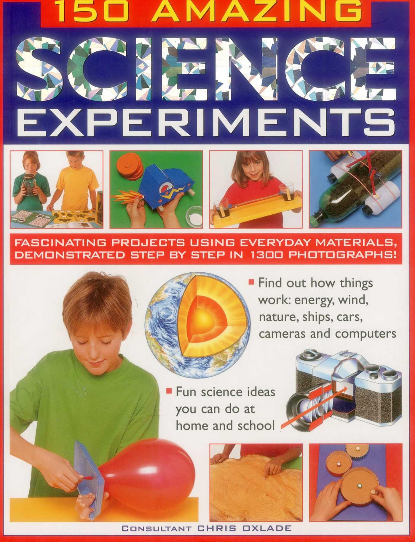 150 Amazing Science Experiments: Fascinating Projects Using Everyday Materials, Demonstrated Step by Step in 1300 Photographs Non-fiction