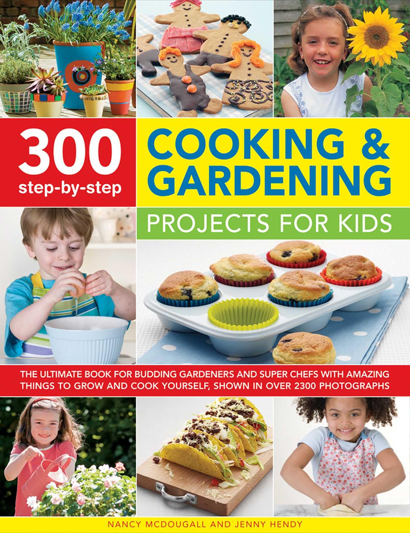300 Step By Step Cooking & Gardening Projects for Kids: The Ultimate Book for Budding Gardeners and Super Chefs with Amazing Things to Grow and Cook Yourself, Shown in Over 2300 Photographs Non-fiction
