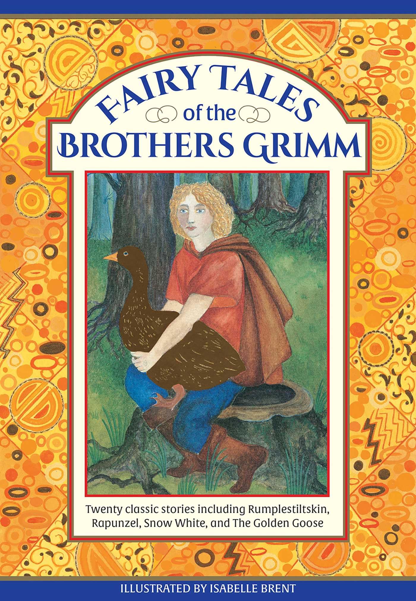 Fairy Tales of The Brothers Grimm: Twenty Classic Stories Including Rumpelstiltskin, Rapunzel, Snow White, and The Golden Goose Fairy Tales & Legends
