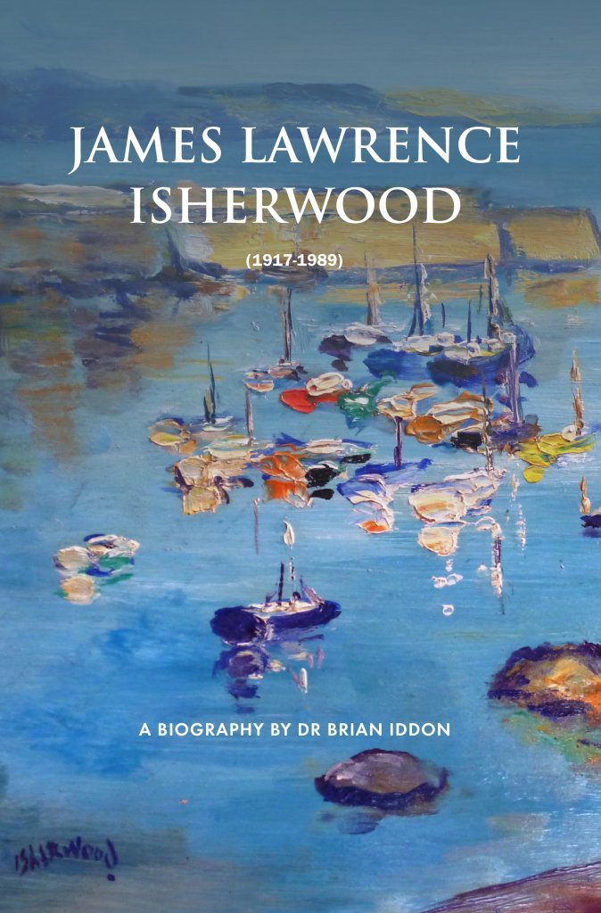 James Lawrence Isherwood 1917-1989: A Biography by Dr Brian Iddon Art & Literature