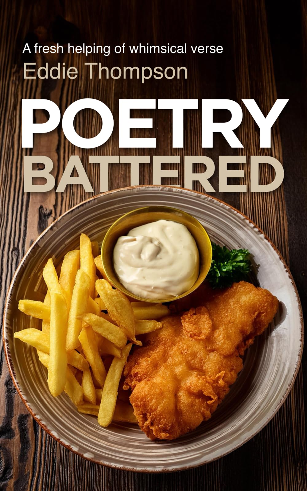 Poetry Battered: A fresh helping of whimsical verse (A fresh helping of whimsical poetry and verse) Humour & Satire