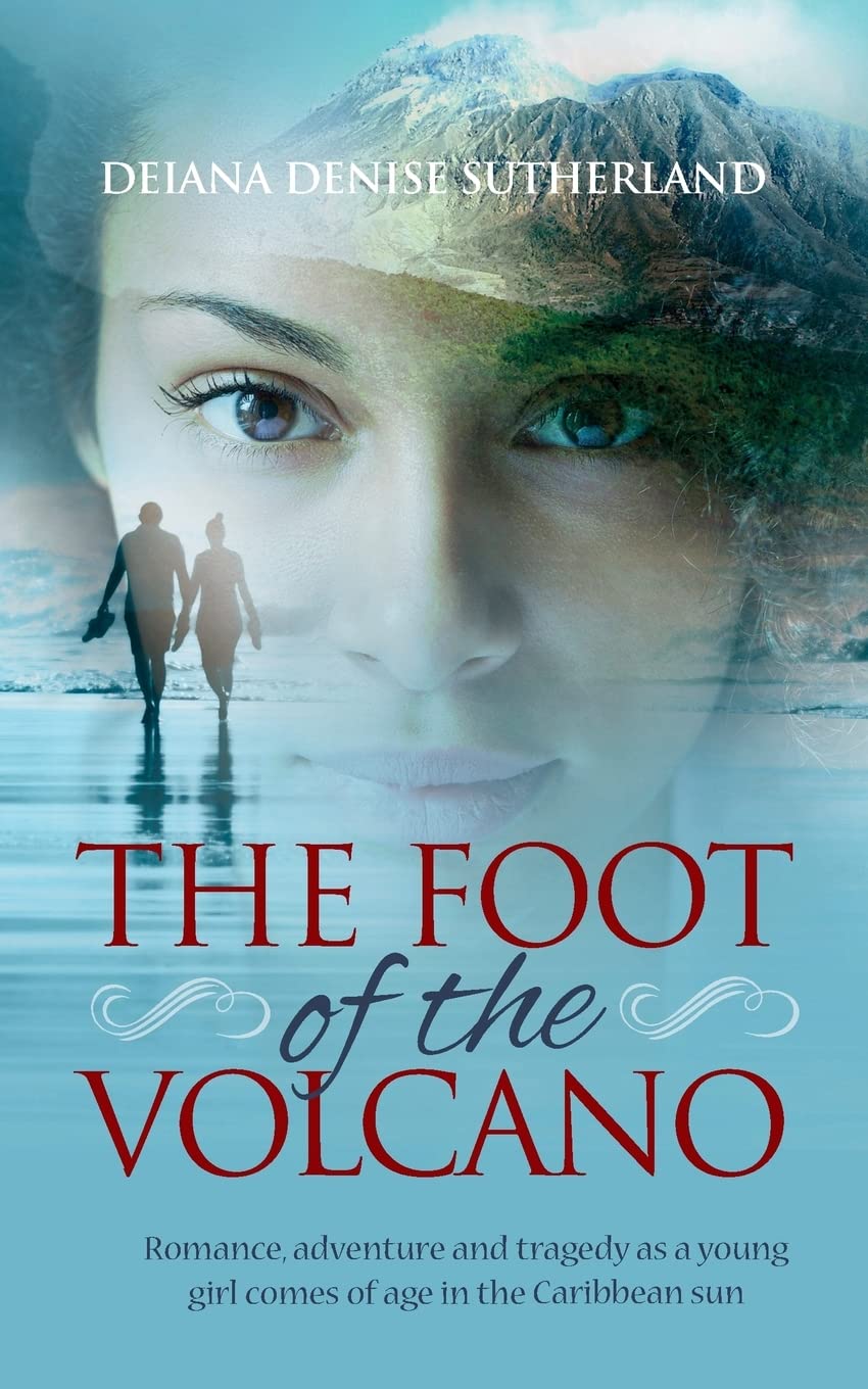 The Foot of the Volcano: Romance, adventure and tragedy as a young girl comes of age in the Caribbean sun book