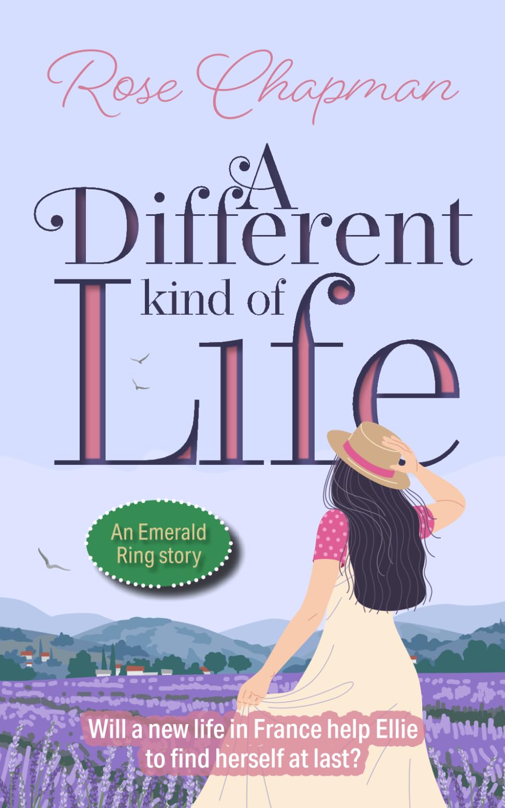 A Different Kind of Life: Will a new life in France help Ellie to find herself at last? (The Emerald Ring Series) Contemporary literature