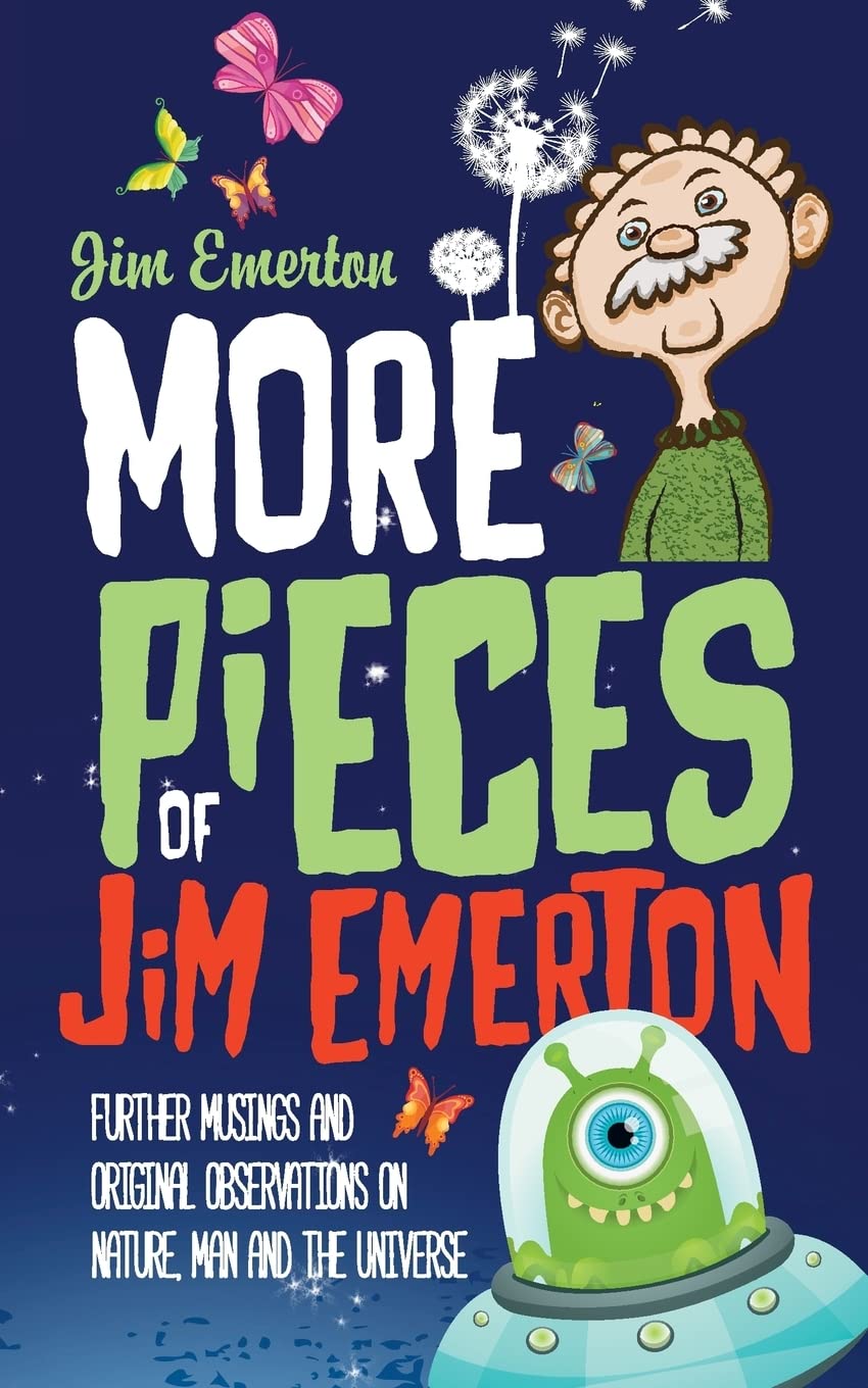 More Pieces of Jim Emerton: Further musings and original observations on Nature, Man and the Universe (Mastering Pigeon Racing & The Wild: Insights from an Expert Breeder & Philosopher) Poetry