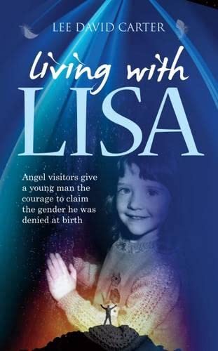 Living with Lisa: Angel Visitors Give a Young Man the Courage to Claim the Gender He Was Denied at Birth Books
