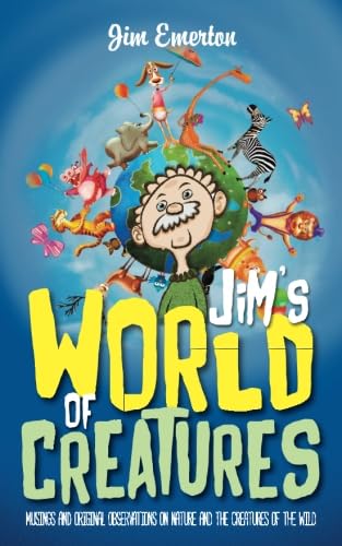 Jim's World of Creatures: Musings and original observations on nature and the creatures of the wild (Mastering Pigeon Racing & The Wild: Insights from an Expert Breeder & Philosopher) Poetry
