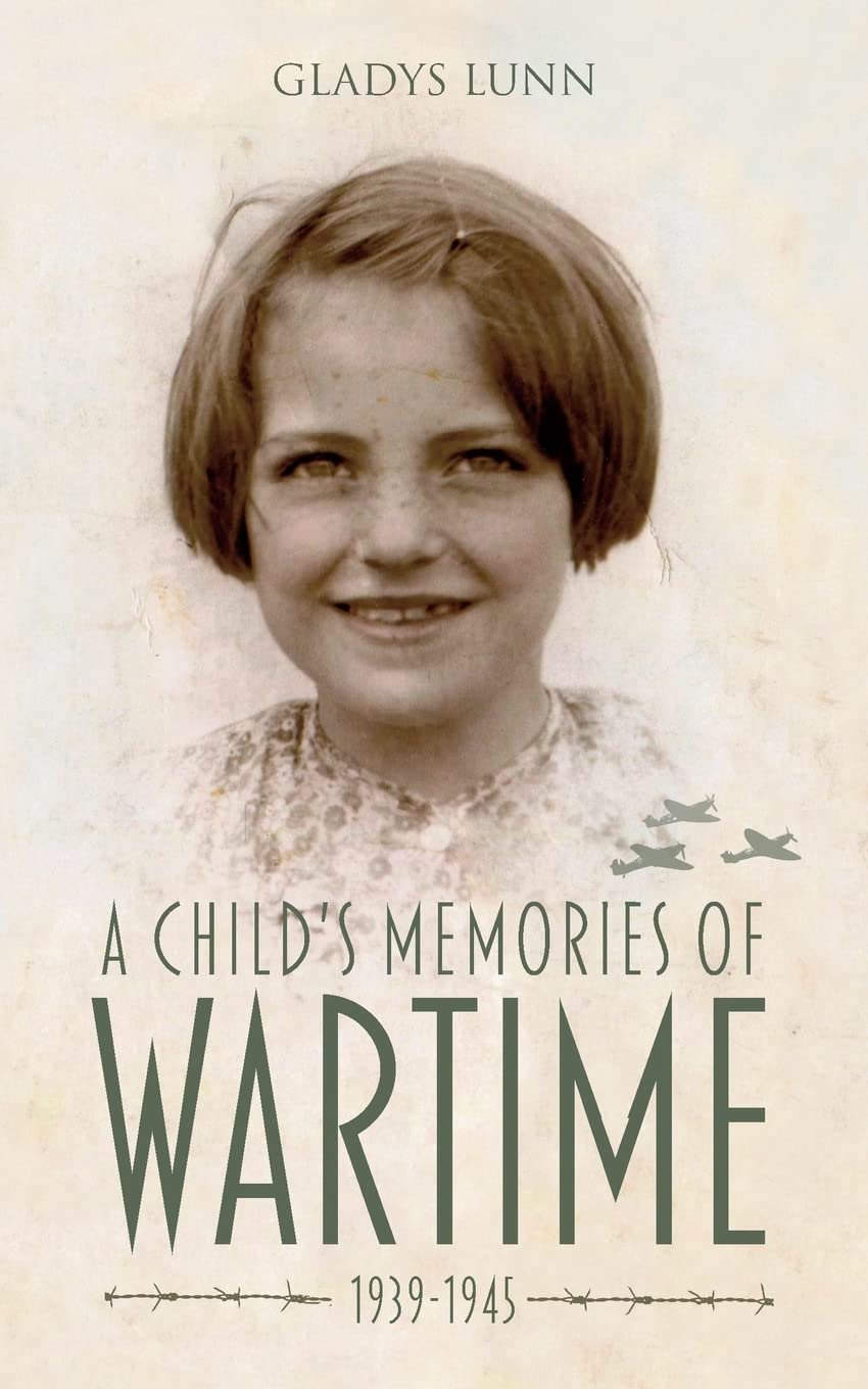 A Child's Memories of Wartime 1939-1945 (RAF & Military Aviation: War Stories, True Stories of Flight, and Survival) Social Sciences
