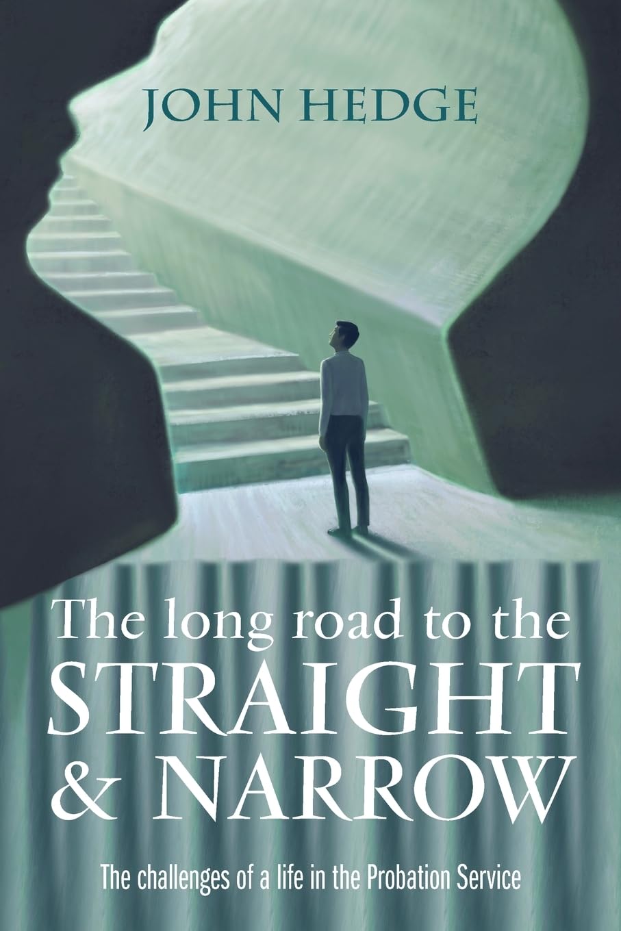 The Long Road to the Straight and Narrow: The challenges of a life in the Probation Service (Moments in life by John Hedge) Law