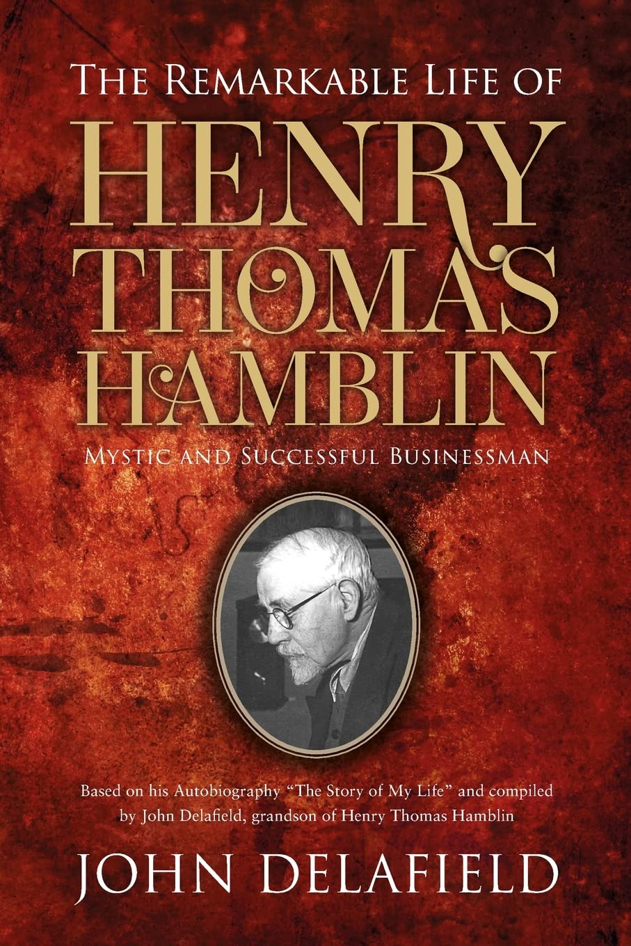 The Remarkable Life of Henry Thomas Hamblin: Mystic and Successful Businessman Art & Literature