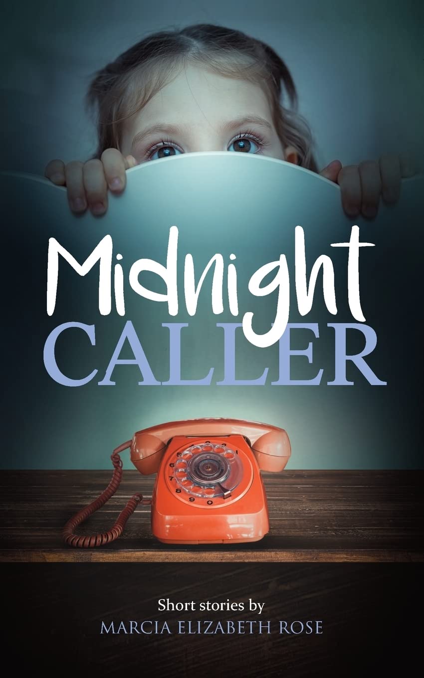Midnight Caller: Short stories by Marcia Elizabeth Rose (Page-Turning Crime Thrillers) Essays & Short Stories