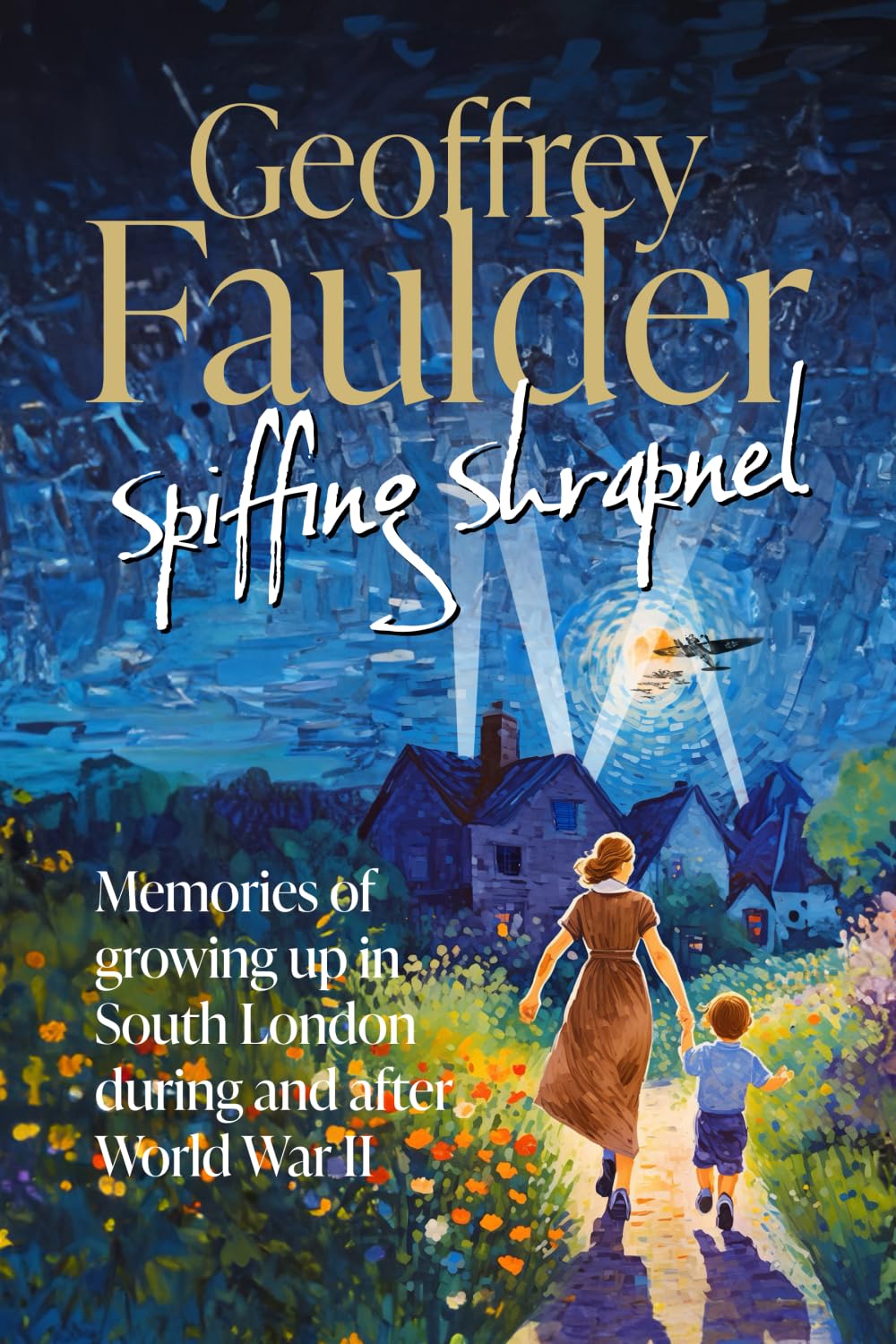 Spiffing Shrapnel: Memories of growing up in South London during and after World War II Memories