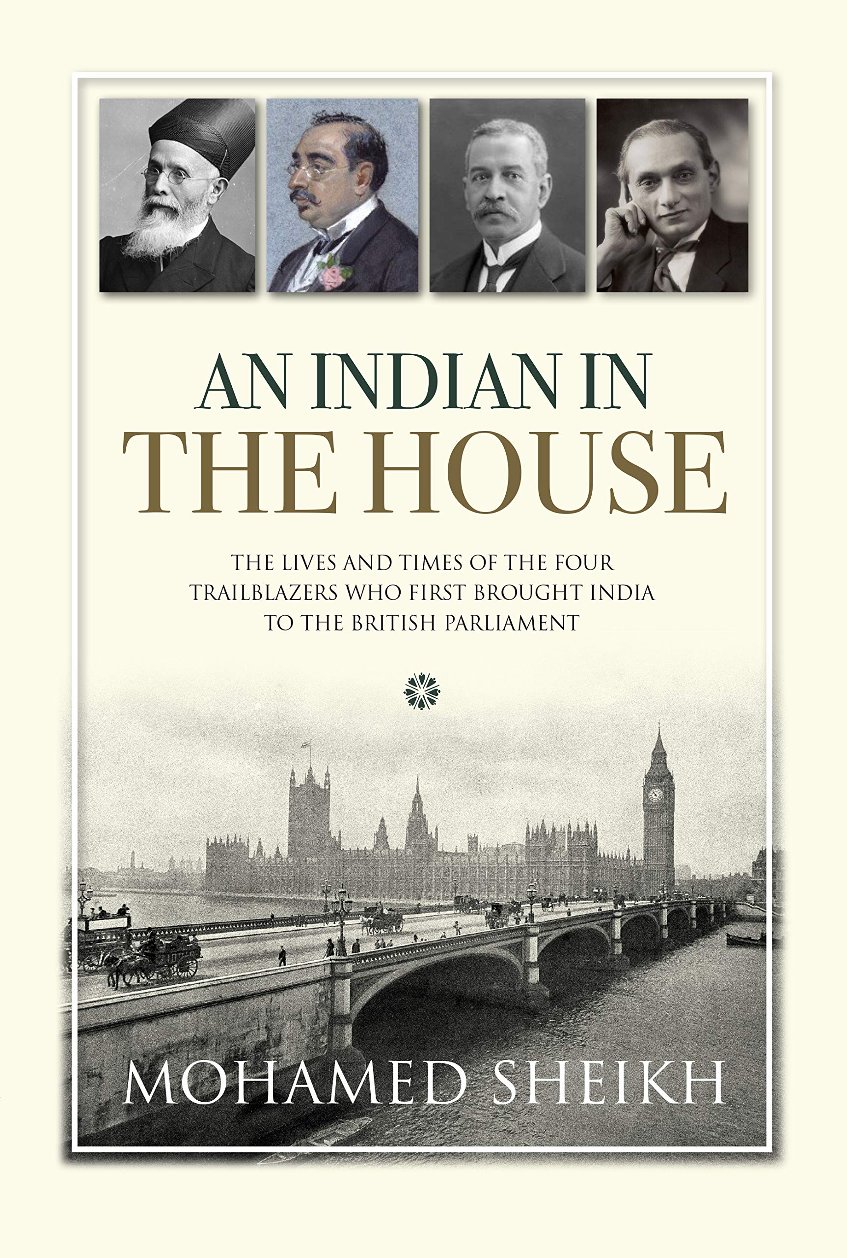 An An Indian in The House: The Lives and Times of the Four Trailblazers Who First Brought India to the British Parliament (1, Band 1) Memories