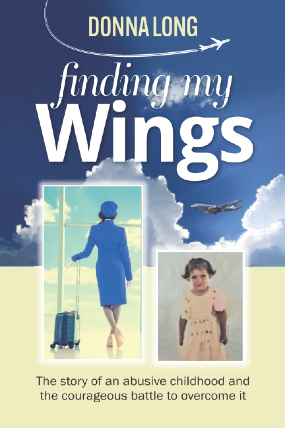 Finding my Wings: The story of an abusive childhood and the courageous battle to overcome it Inspiring women