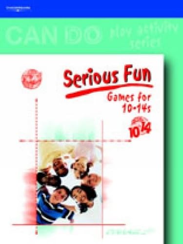 Serious Fun: Games for 10-14 Year Olds (Can Do Play Activity Series) Learning & Reference