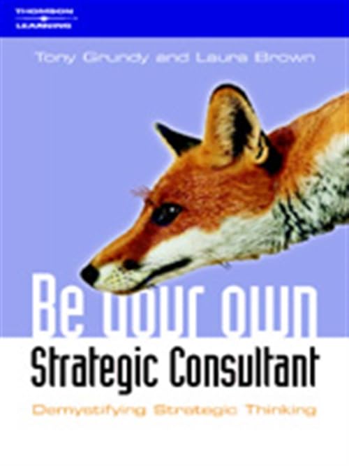 Be Your Own Strategy Consultant: Demystifying Strategic Thinking book
