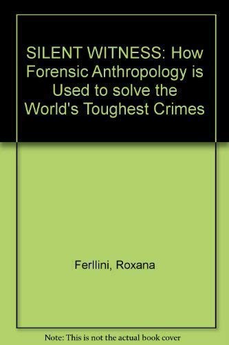 SILENT WITNESS: How Forensic Anthropology is Used to solve the World's Toughest Crimes book