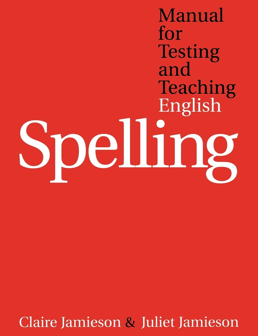 Manual for Testing and Teaching English Spelling: A Comprehensive and Structured System for the Planning and Delivery of Spelling Intervention Education & Training