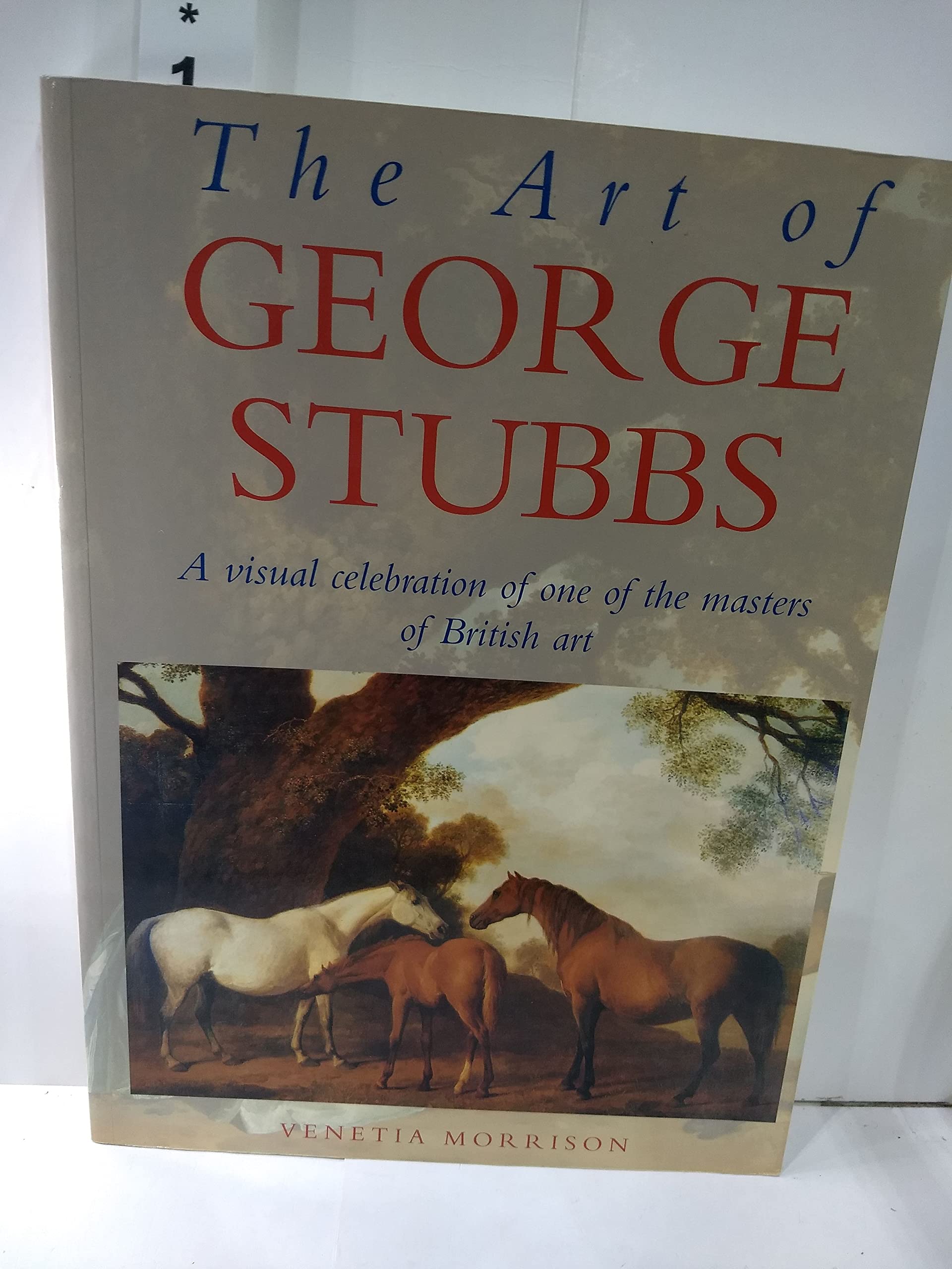 Art of George Stubbs, the : a Visual Celebration of One of the Masters of British Art book