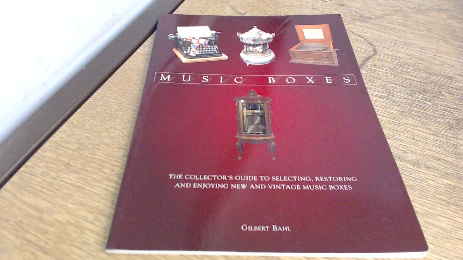 Music Boxes: The Collector's Guide to Selecting, Restoring and Enjoying New and Vintage Music Boxes by GILBERT BAHL (2002-05-03) Books