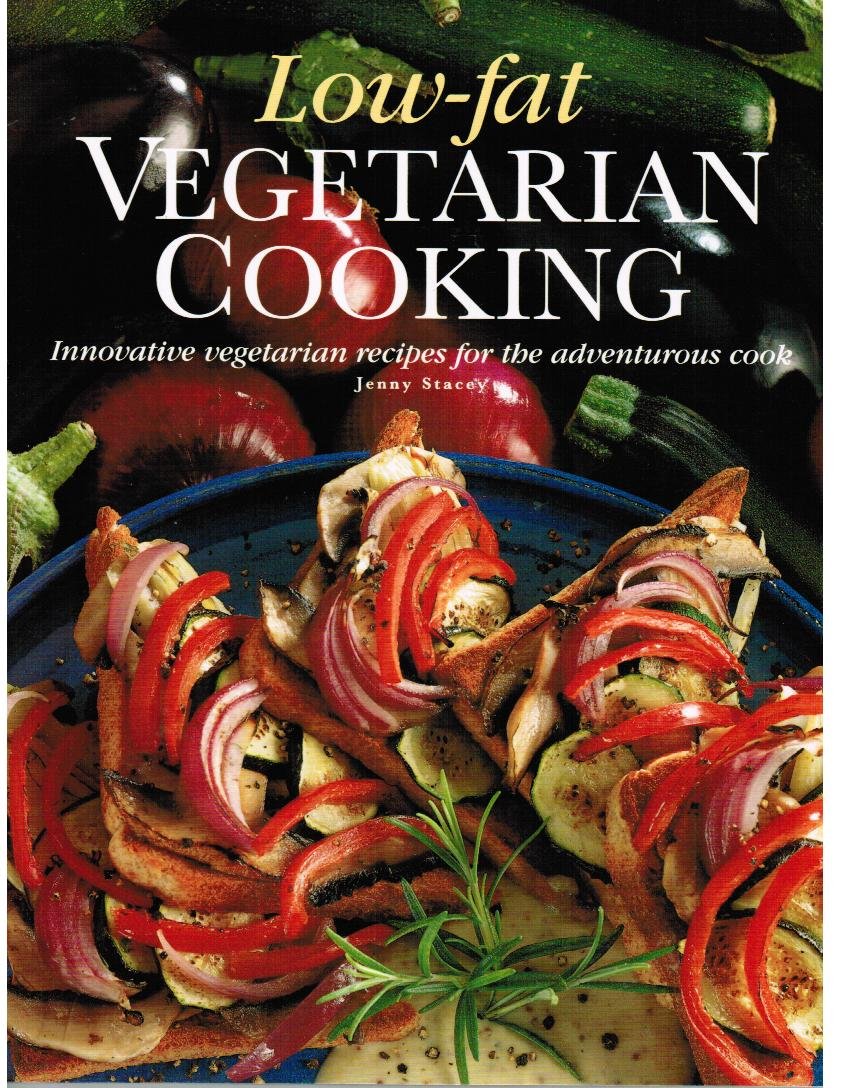 Low Fat Vegetarian Cooking : Innovative Vegetarian Recipes for the Adventurous Cook Books