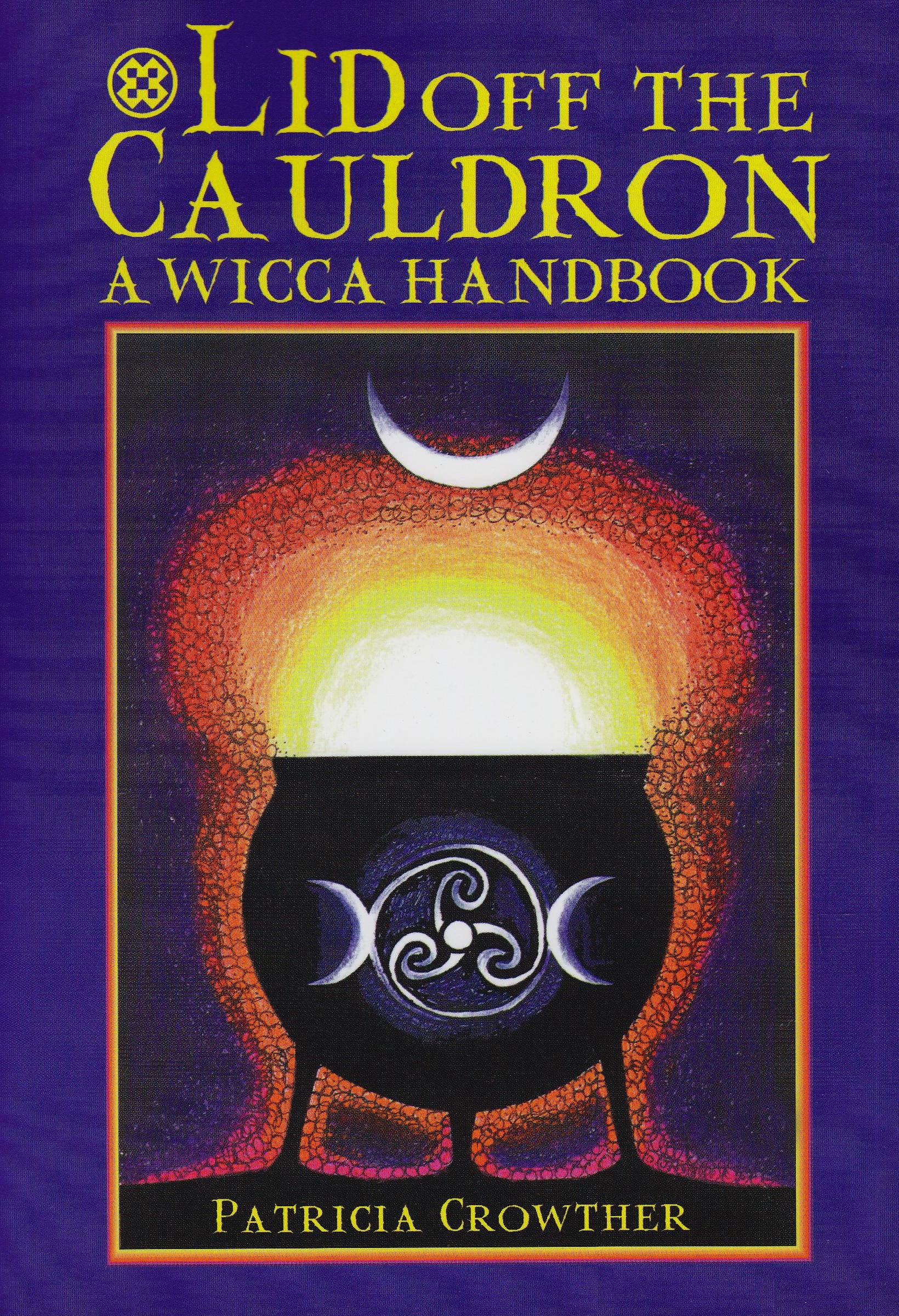 Lid Off the Cauldron: A Wicca Handbook: Handbook for Witches Religion & Esotericism