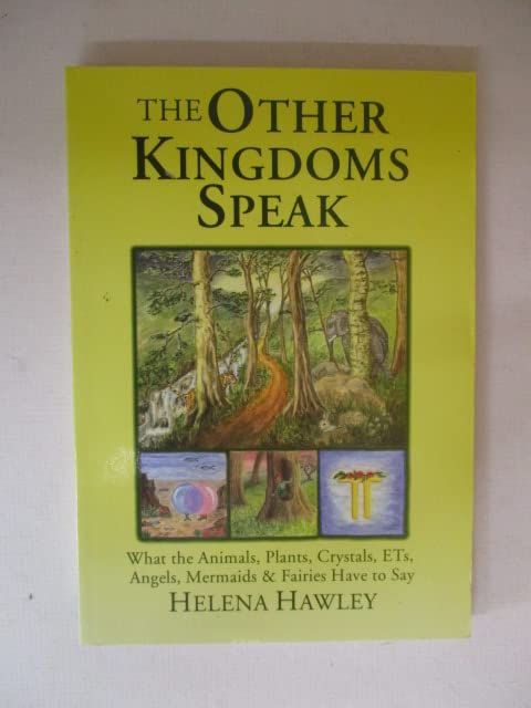 The Other Kingdom Speaks: What the Animals, Plants, Crystals, Extraterrestrials, Angels, Mermaids and Fairies Have to Say Books