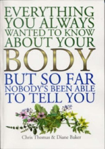 Everything You Ever Wanted to Know About Your Body, But, So Far, Nobody's Been Able to Answer Health, Nutrition & Fitness