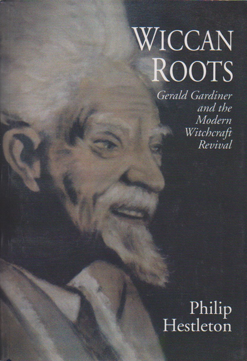 Wiccan Roots: Gerald Gardner and the Modern Witchcraft Revival Religion & Esotericism