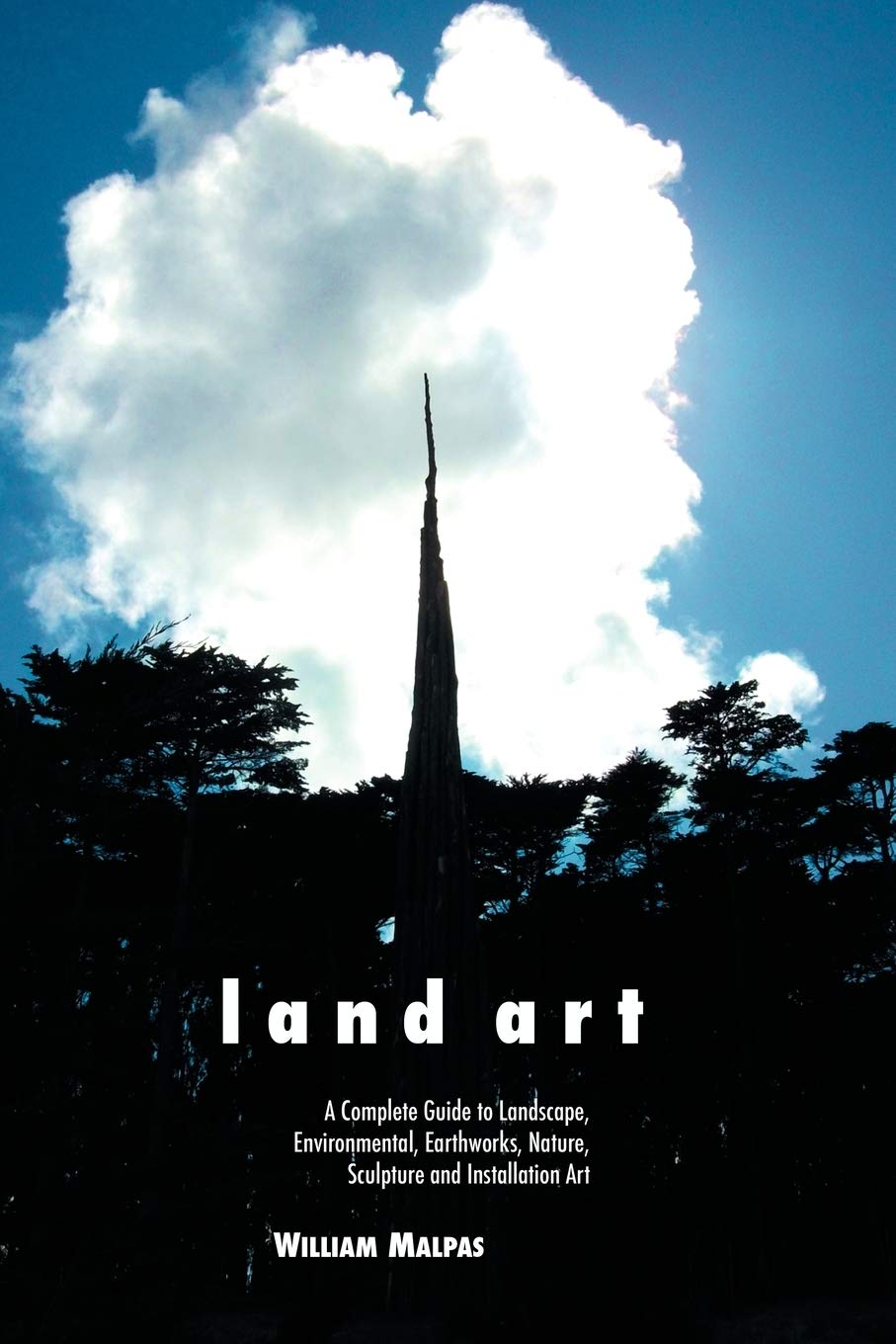 Land Art: A Complete Guide to Landscape, Environmental, Earthworks, Nature, Sculpture and Installation Art (Sculptors Series) Film, Art & Culture