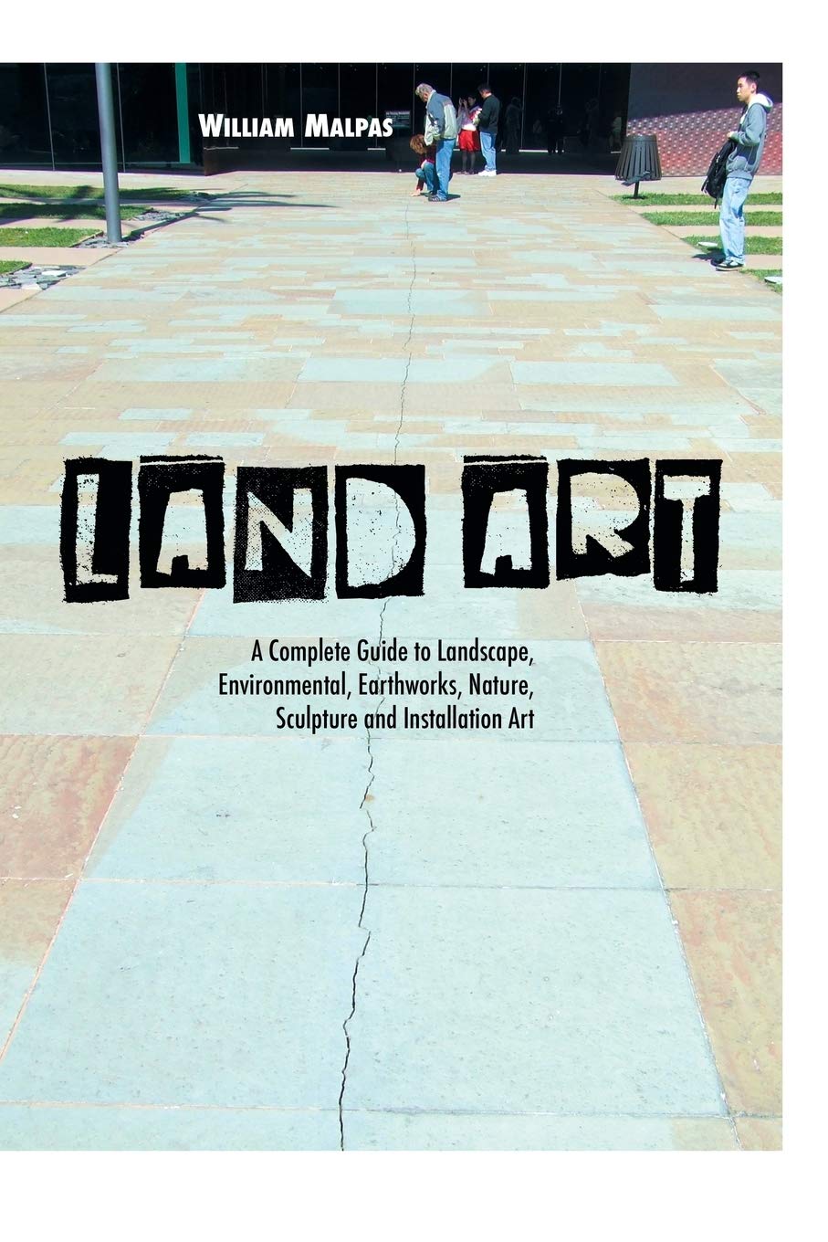 Land Art: A Complete Guide To Landscape, Environmental, Earthworks, Nature, Sculpture and Installation Art (Sculptors) Film, Art & Culture